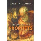 Interpreting The Prophets by Aaron Chalmers